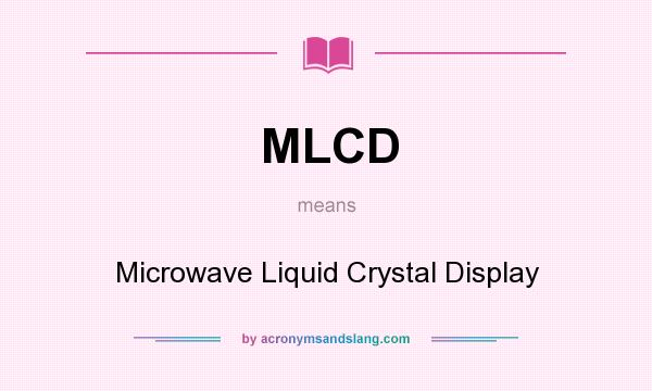 What does MLCD mean? It stands for Microwave Liquid Crystal Display
