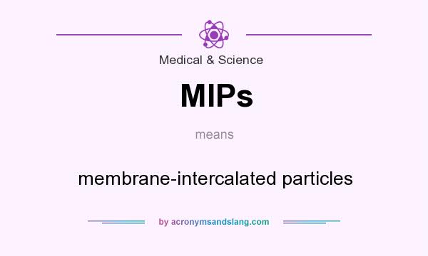 What does MIPs mean? It stands for membrane-intercalated particles