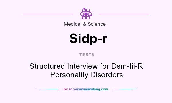 What does Sidp-r mean? It stands for Structured Interview for Dsm-Iii-R Personality Disorders