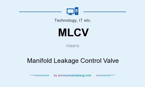 What does MLCV mean? It stands for Manifold Leakage Control Valve