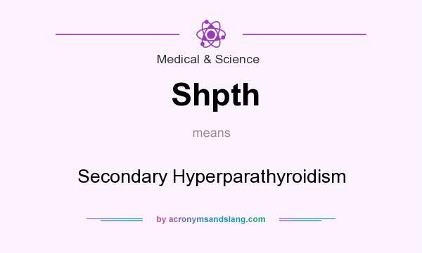 What does Shpth mean? It stands for Secondary Hyperparathyroidism