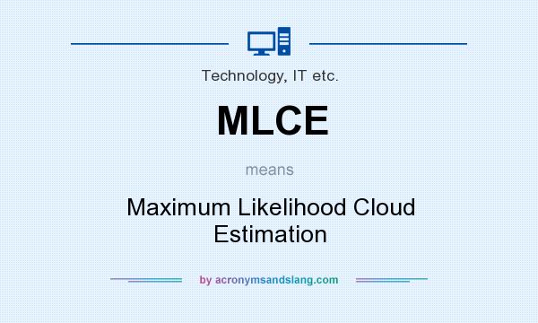What does MLCE mean? It stands for Maximum Likelihood Cloud Estimation