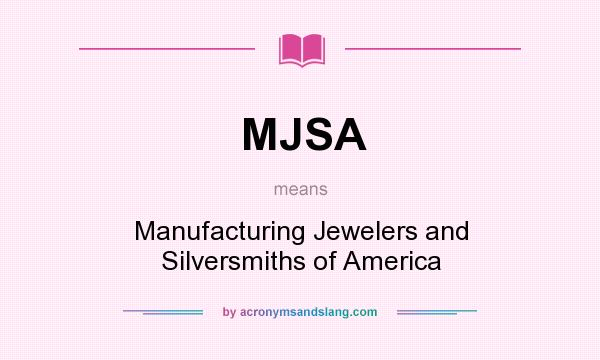 What does MJSA mean? It stands for Manufacturing Jewelers and Silversmiths of America