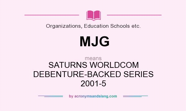 What does MJG mean? It stands for SATURNS WORLDCOM DEBENTURE-BACKED SERIES 2001-5