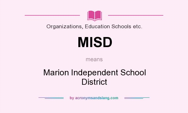 What does MISD mean? It stands for Marion Independent School District