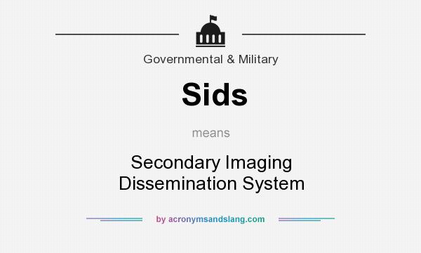 What does Sids mean? It stands for Secondary Imaging Dissemination System