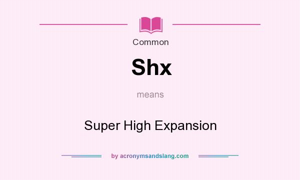 What does Shx mean? It stands for Super High Expansion