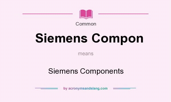 What does Siemens Compon mean? It stands for Siemens Components