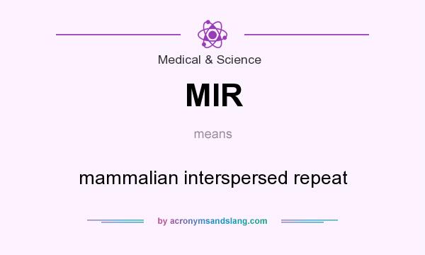 What does MIR mean? It stands for mammalian interspersed repeat