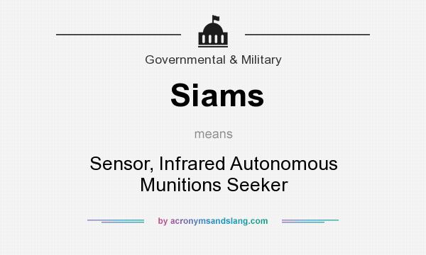 What does Siams mean? It stands for Sensor, Infrared Autonomous Munitions Seeker