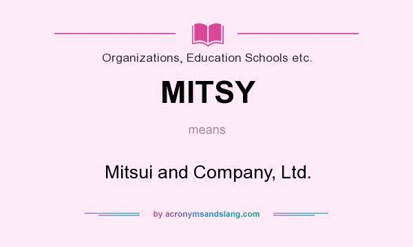 What does MITSY mean? It stands for Mitsui and Company, Ltd.