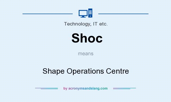 What does Shoc mean? It stands for Shape Operations Centre