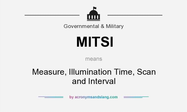 What does MITSI mean? It stands for Measure, Illumination Time, Scan and Interval