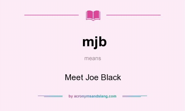 What does mjb mean? It stands for Meet Joe Black