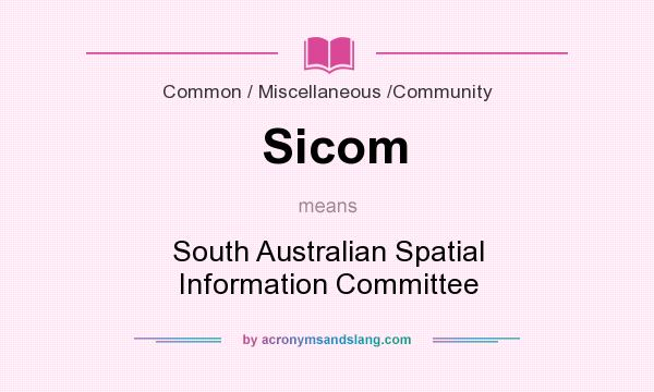 What does Sicom mean? It stands for South Australian Spatial Information Committee