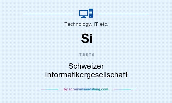 What does Si mean? It stands for Schweizer Informatikergesellschaft
