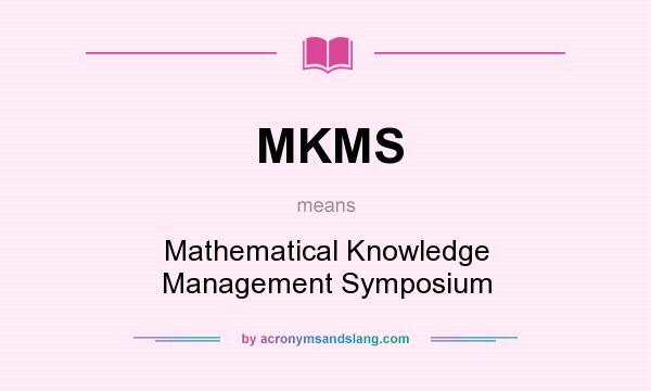 What does MKMS mean? It stands for Mathematical Knowledge Management Symposium