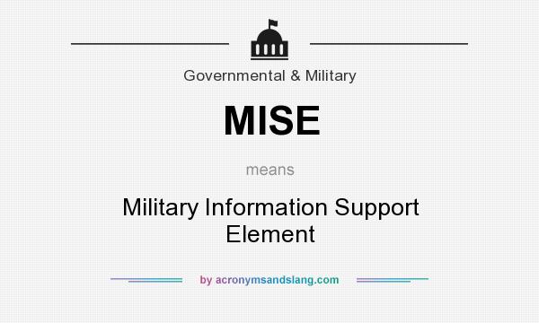 What does MISE mean? It stands for Military Information Support Element