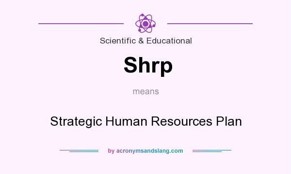 What does Shrp mean? It stands for Strategic Human Resources Plan