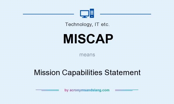 What does MISCAP mean? It stands for Mission Capabilities Statement