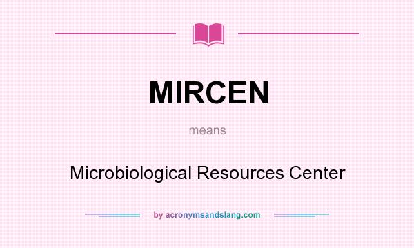 What does MIRCEN mean? It stands for Microbiological Resources Center