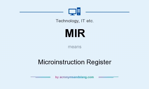 What does MIR mean? It stands for Microinstruction Register