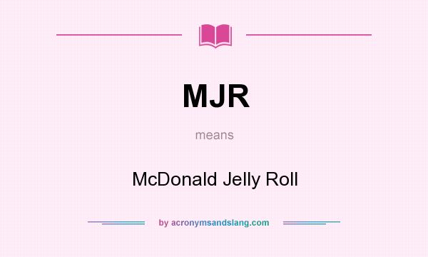 What does MJR mean? It stands for McDonald Jelly Roll