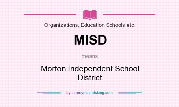 What does MISD mean? It stands for Morton Independent School District