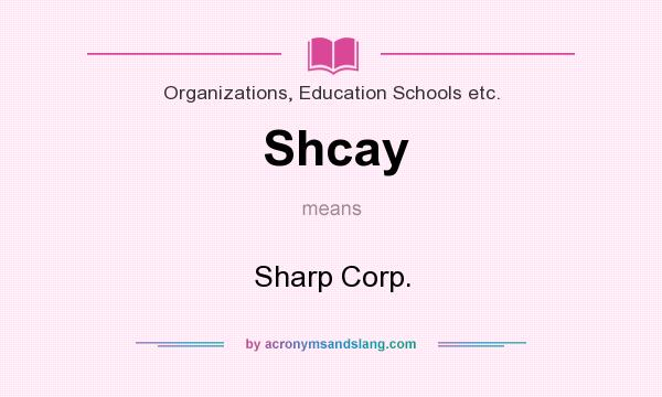 What does Shcay mean? It stands for Sharp Corp.