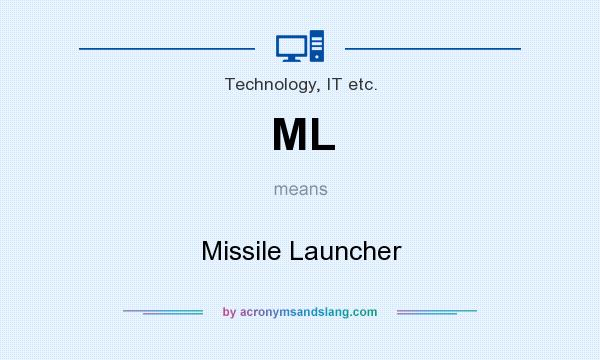 What does ML mean? It stands for Missile Launcher