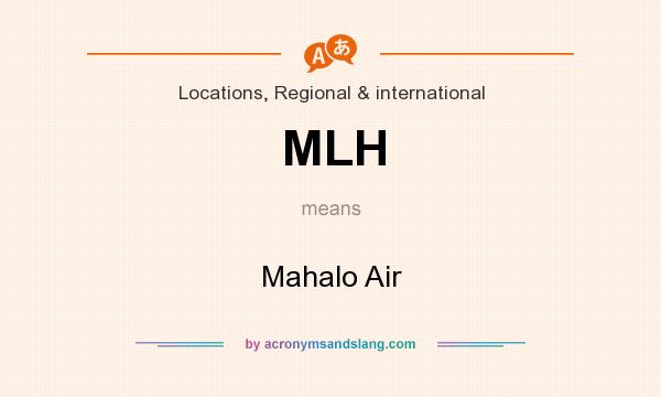 What does MLH mean? It stands for Mahalo Air