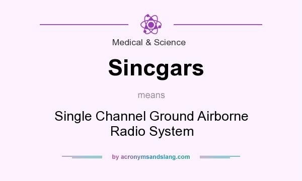 What does Sincgars mean? It stands for Single Channel Ground Airborne Radio System