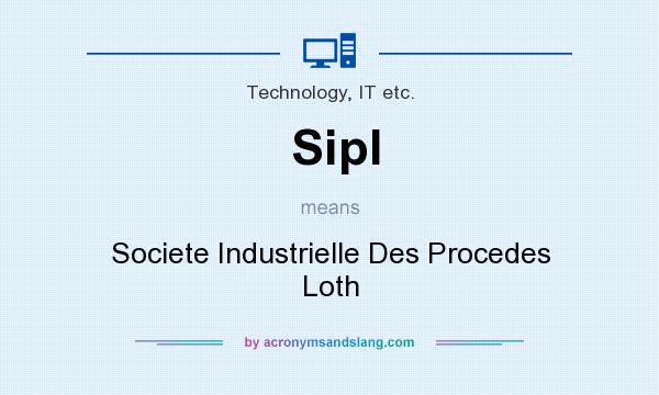 What does Sipl mean? It stands for Societe Industrielle Des Procedes Loth