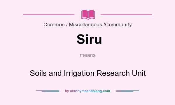 What does Siru mean? It stands for Soils and Irrigation Research Unit