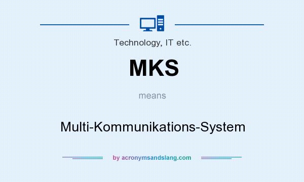 What does MKS mean? It stands for Multi-Kommunikations-System