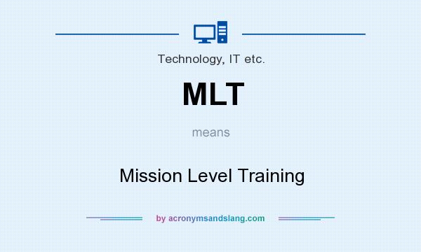 What does MLT mean? It stands for Mission Level Training