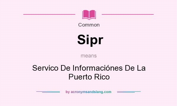 What does Sipr mean? It stands for Servico De Informacines De La Puerto Rico