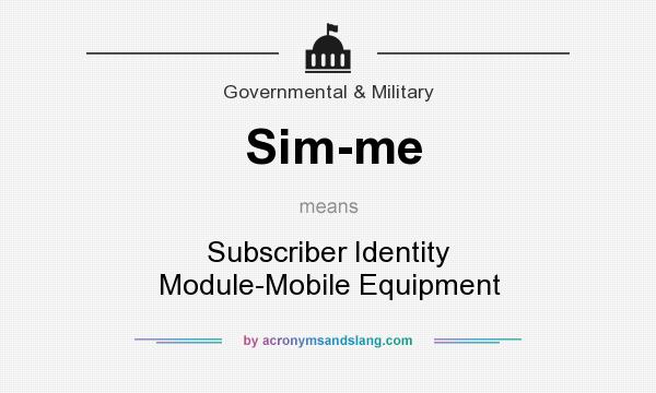 What does Sim-me mean? It stands for Subscriber Identity Module-Mobile Equipment