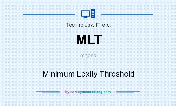 What does MLT mean? It stands for Minimum Lexity Threshold