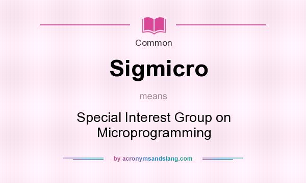 What does Sigmicro mean? It stands for Special Interest Group on Microprogramming