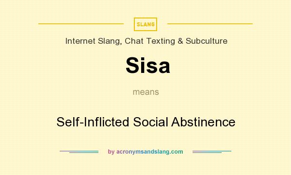 What does Sisa mean? It stands for Self-Inflicted Social Abstinence