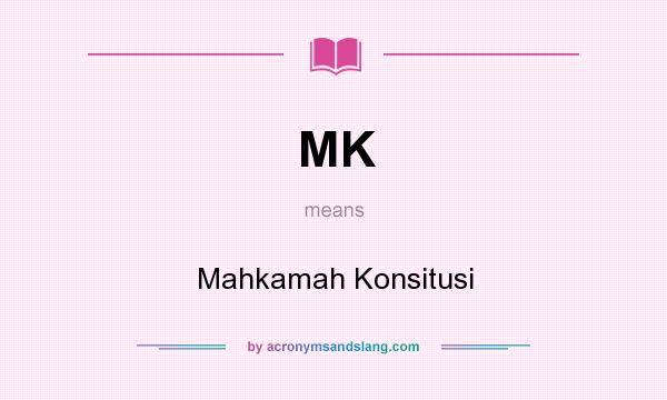 What does MK mean? It stands for Mahkamah Konsitusi