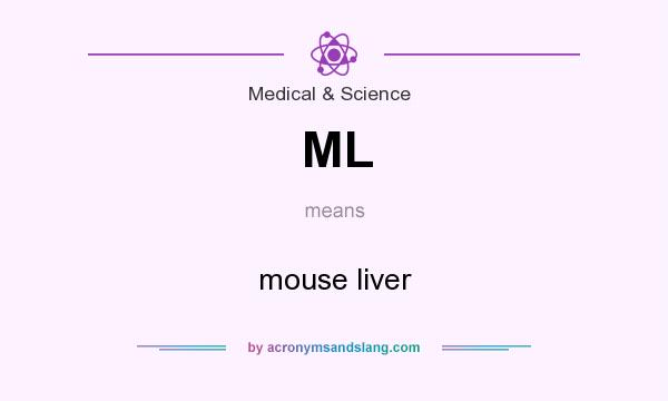 What does ML mean? It stands for mouse liver