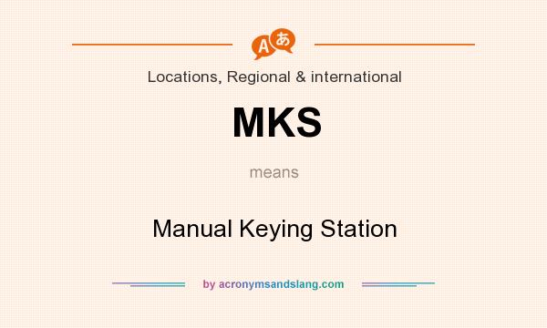 What does MKS mean? It stands for Manual Keying Station