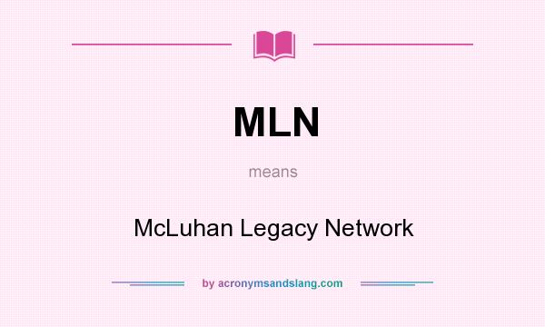 What does MLN mean? It stands for McLuhan Legacy Network
