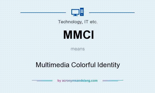 What does MMCI mean? It stands for Multimedia Colorful Identity