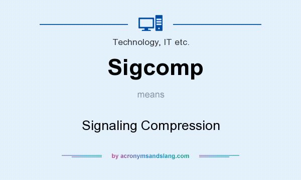 What does Sigcomp mean? It stands for Signaling Compression