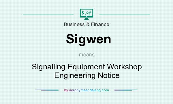 What does Sigwen mean? It stands for Signalling Equipment Workshop Engineering Notice