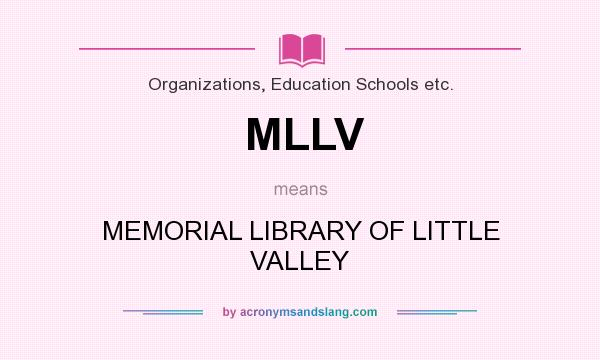 What does MLLV mean? It stands for MEMORIAL LIBRARY OF LITTLE VALLEY