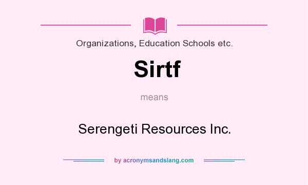 What does Sirtf mean? It stands for Serengeti Resources Inc.